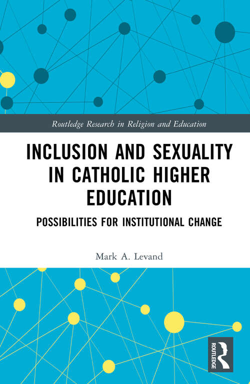 Book cover of Inclusion and Sexuality in Catholic Higher Education: Possibilities for Institutional Change (Routledge Research in Religion and Education)