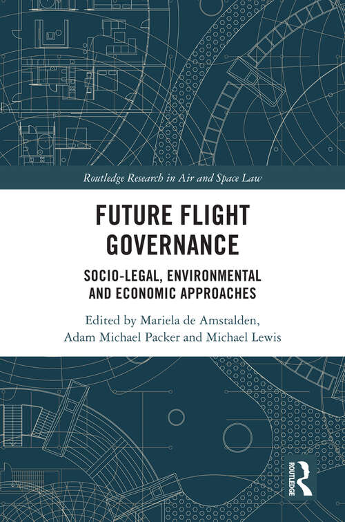 Book cover of Future Flight Governance: Socio-legal, Environmental and Economic Approaches (1) (Routledge Research in Air and Space Law)