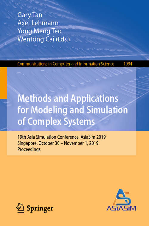 Book cover of Methods and Applications for Modeling and Simulation of Complex Systems: 19th Asia Simulation Conference, AsiaSim 2019, Singapore, October 30 – November 1, 2019, Proceedings (1st ed. 2019) (Communications in Computer and Information Science #1094)