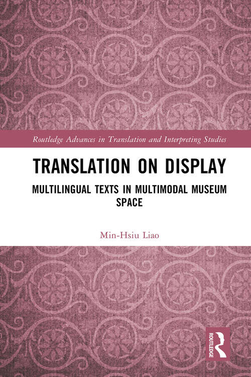 Book cover of Translation on Display: Multilingual Texts in Multimodal Museum Space (1) (Routledge Advances in Translation and Interpreting Studies)