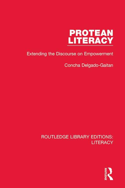 Protean Literacy: Extending the Discourse on Empowerment (Routledge Library Editions: Literacy #5)