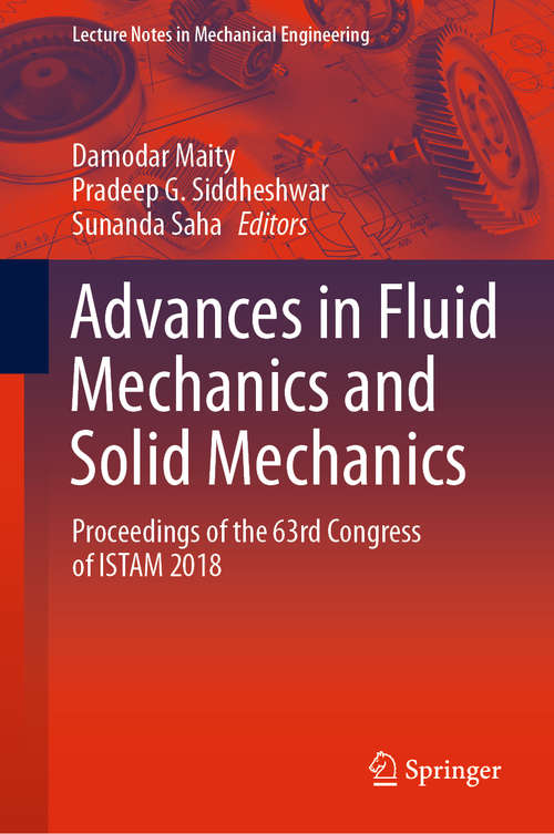 Advances in Fluid Mechanics and Solid Mechanics: Proceedings of the 63rd Congress of ISTAM 2018 (Lecture Notes in Mechanical Engineering)