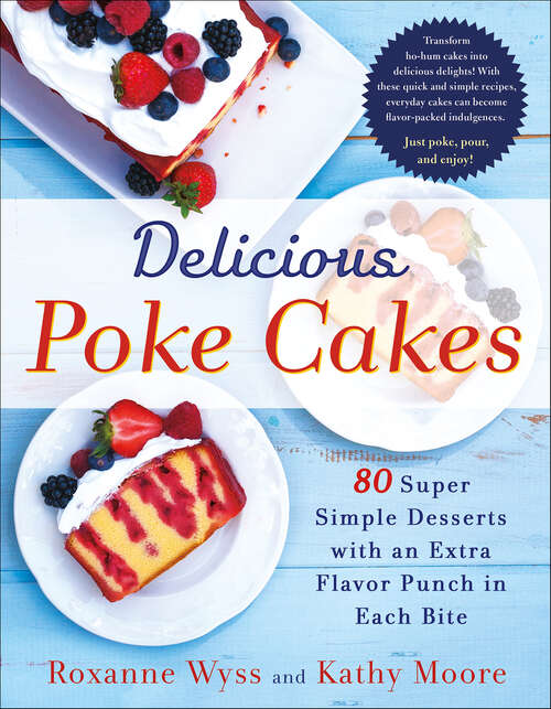 Book cover of Delicious Poke Cakes: 80 Super Simple Desserts with an Extra Flavor Punch in Each Bite
