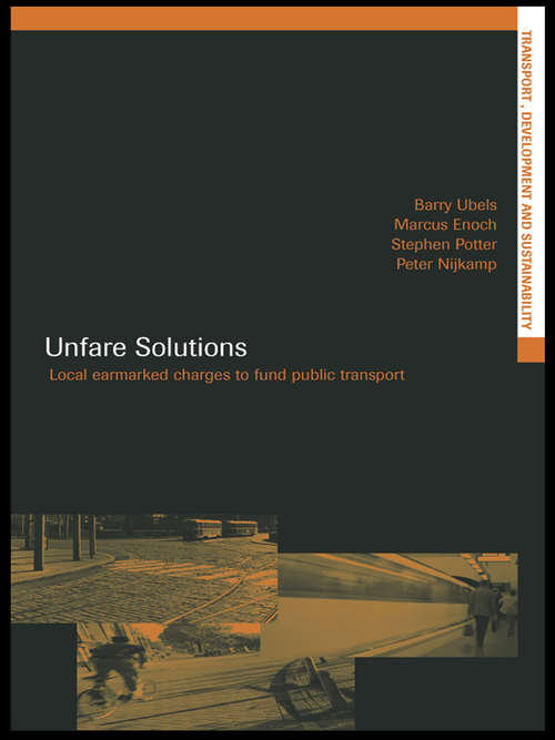Unfare Solutions: Local Earmarked Charges to Fund Public Transport (Transport, Development and Sustainability Series)