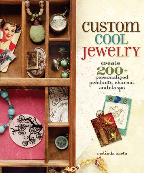Book cover of Custom Cool Jewelry: Create 2+ Personalized Pendants, Charms, and Clasps