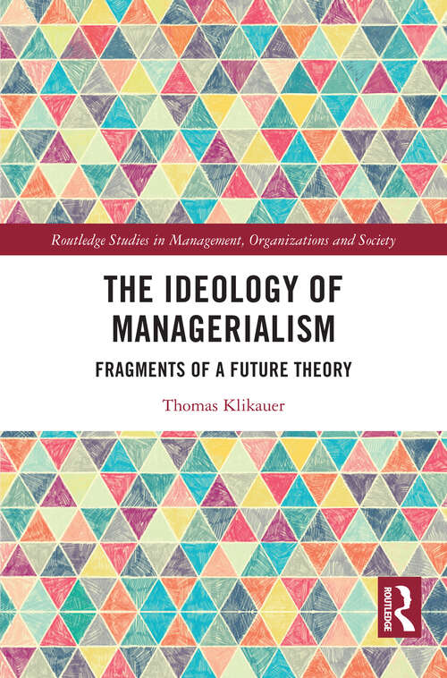 Book cover of The Ideology of Managerialism: Fragments of a Future Theory (1) (Routledge Studies in Management, Organizations and Society)
