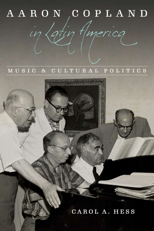 Book cover of Aaron Copland in Latin America: Music and Cultural Politics (Music in American Life)