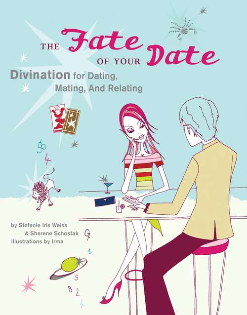 The Fate of Your Date: Divination for Dating, Mating, and Relating