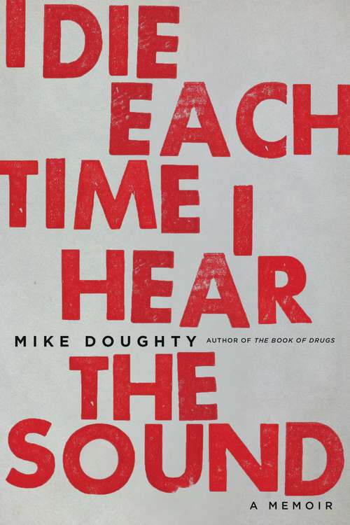 Book cover of I Die Each Time I Hear the Sound: A Memoir