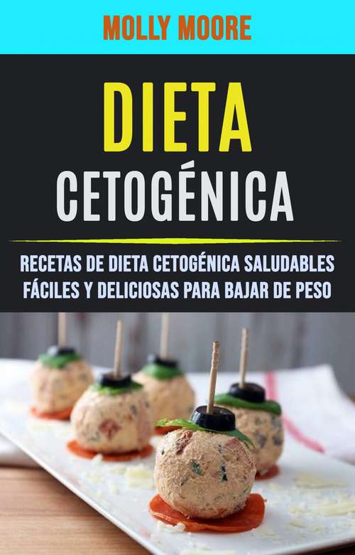 Book cover of Dieta Cetogénica: Recetas Sencillas, Deliciosas y Saludables Para Perder Peso