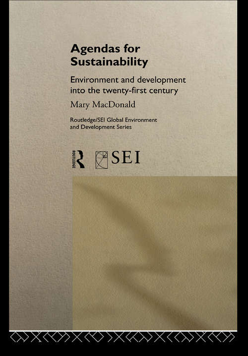 Agendas for Sustainability: Environment and Development into the 21st Century (Routledge/SEI Global Environment and Development Series)