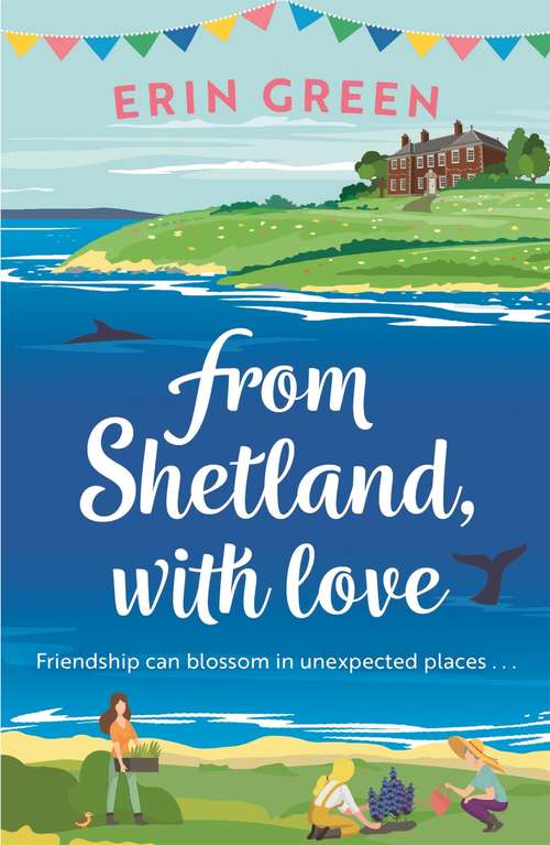 Book cover of From Shetland, With Love: Friendship can blossom in unexpected places...a heartwarming and uplifting staycation treat of a read!
