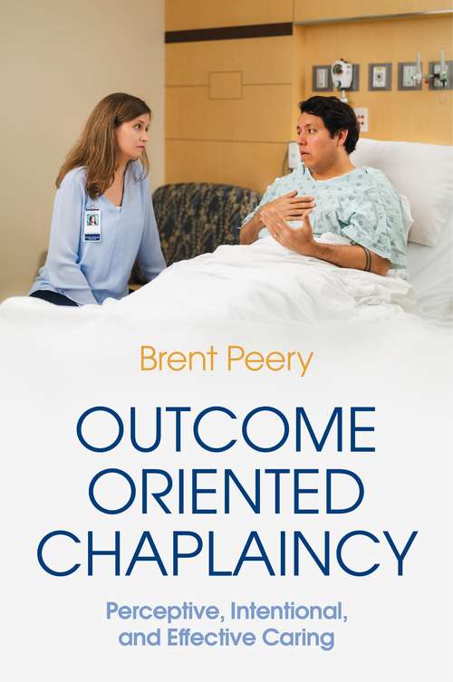 Outcome Oriented Chaplaincy: Perceptive, Intentional, and Effective Caring