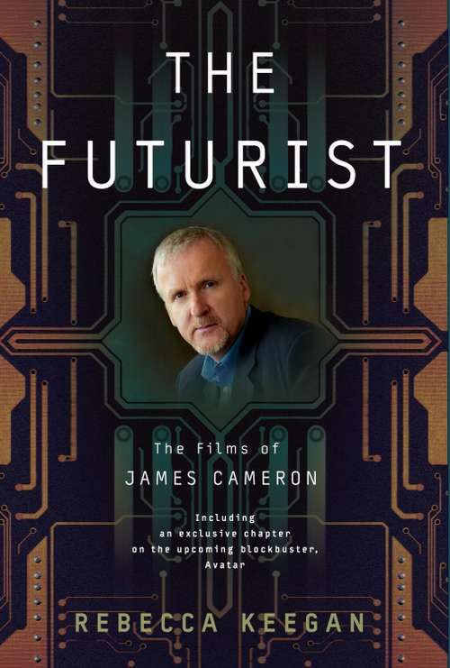 Book cover of The Futurist: The Life and Films of James Cameron