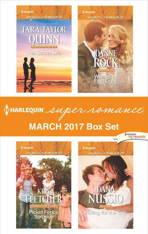 Harlequin Superromance March 2017 Box Set: Her Secret Life\Picket Fence Surprise\Wishes at First Light\Falling for the Cop