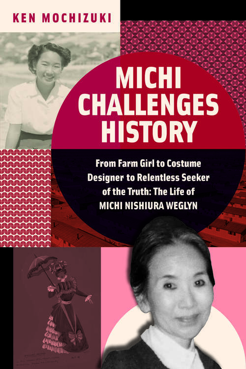 Book cover of Michi Challenges History: From Farm Girl To Costume Designer To Relentless Seeker Of The Truth: The Life Of Michi Weglyn