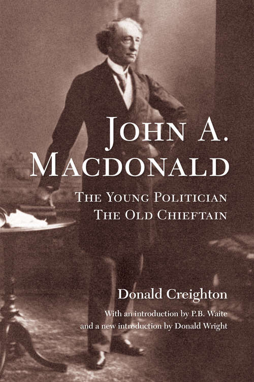 Book cover of John A. MacDonald: The Young Politician, The Old Chieftain (Rich: Reprints In Canadian History Ser.)