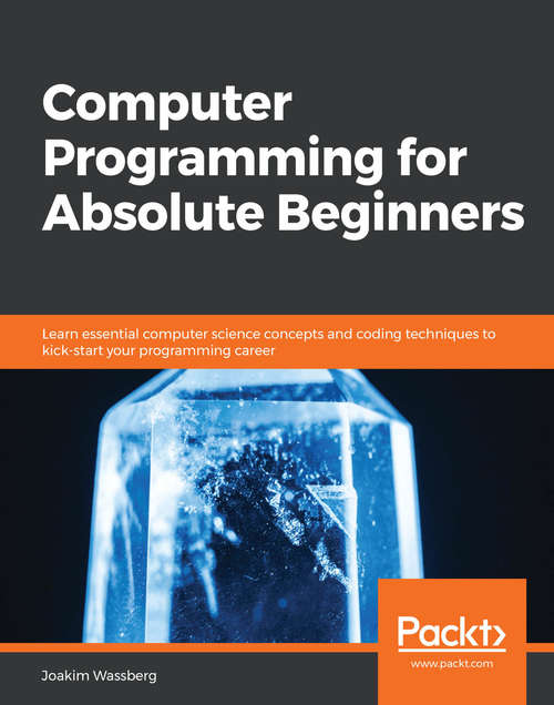 Book cover of Computer Programming for Absolute Beginners: Learn essential computer science concepts and coding techniques to kick-start your programming career