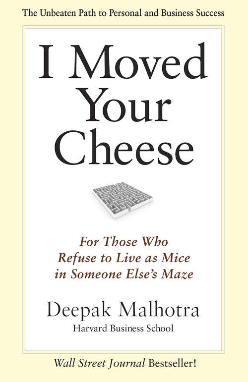 Book cover of I Moved Your Cheese: For Those Who Refuse to Live as Mice in Someone Else's Maze