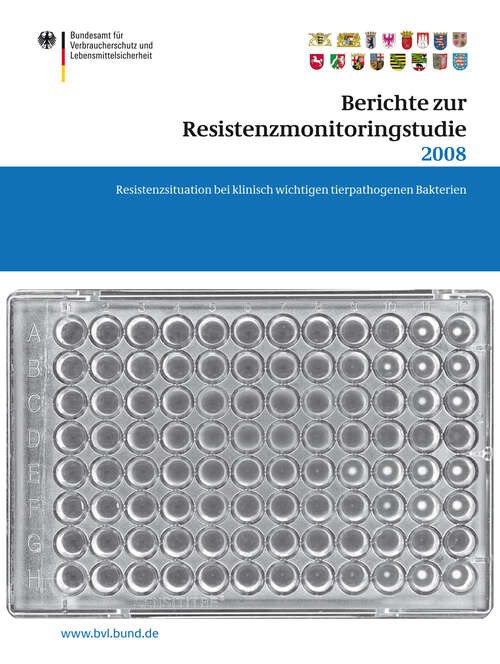 Book cover of Berichte zur Resistenzmonitoringstudie 2008: Resistenzsituation bei klinisch wichtigen tierpathogenen Bakterien Berichte gemäß § 77 Abs. 3 AMG (BVL-Reporte #7.1)