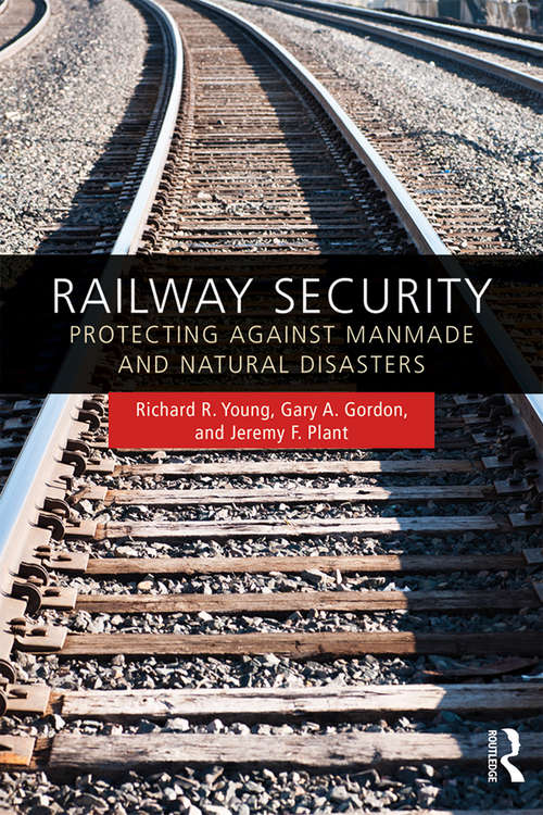Railway Security: Protecting Against Manmade and Natural Disasters