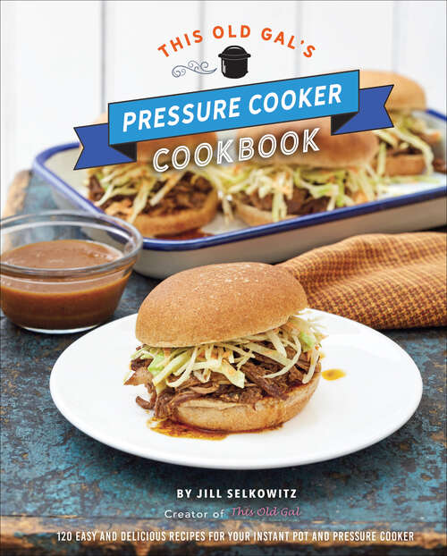 Book cover of This Old Gal's Pressure Cooker Cookbook: 120 Easy and Delicious Recipes for Your Instant Pot and Pressure Cooker