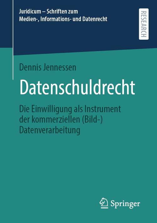 Book cover of Datenschuldrecht: Die Einwilligung als Instrument der kommerziellen (Bild-)Datenverarbeitung (1. Aufl. 2022) (Juridicum – Schriften zum Medien-, Informations- und Datenrecht)
