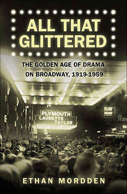Book cover of All That Glittered: The Golden Age of Drama on Broadway, 1919-1959