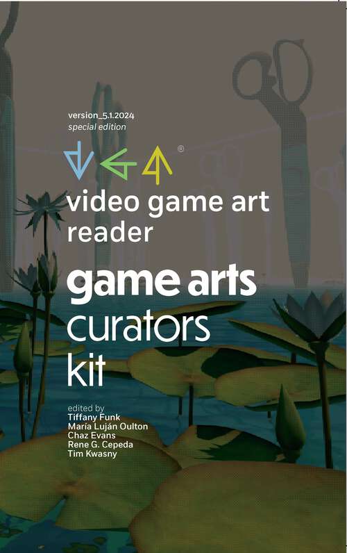 Book cover of Video Game Art Reader: Volume 5: The Game Art Curators Kit
