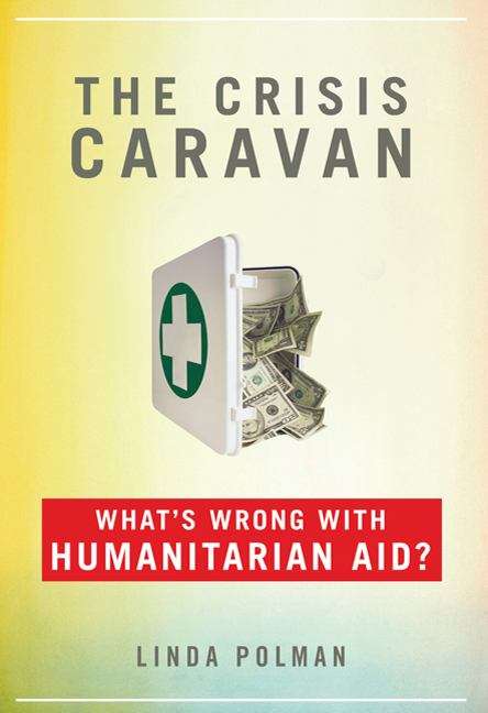 Book cover of The Crisis Caravan: What's Wrong with Humanitarian Aid?