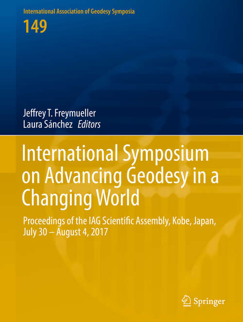 Book cover of International Symposium on Advancing Geodesy in a Changing World: Proceedings of the IAG Scientific Assembly, Kobe, Japan, July 30 – August 4, 2017 (1st ed. 2019) (International Association of Geodesy Symposia #149)