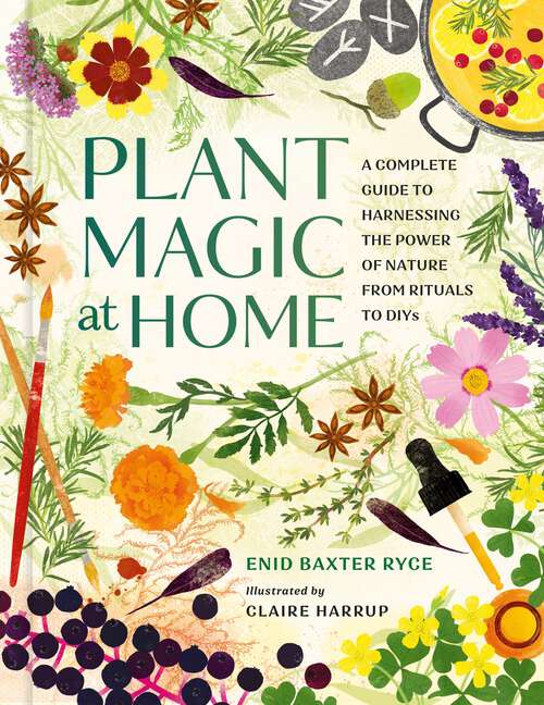 Book cover of Plant Magic at Home: A Complete Guide to Harnessing the Power of Nature from Rituals to DIYs
