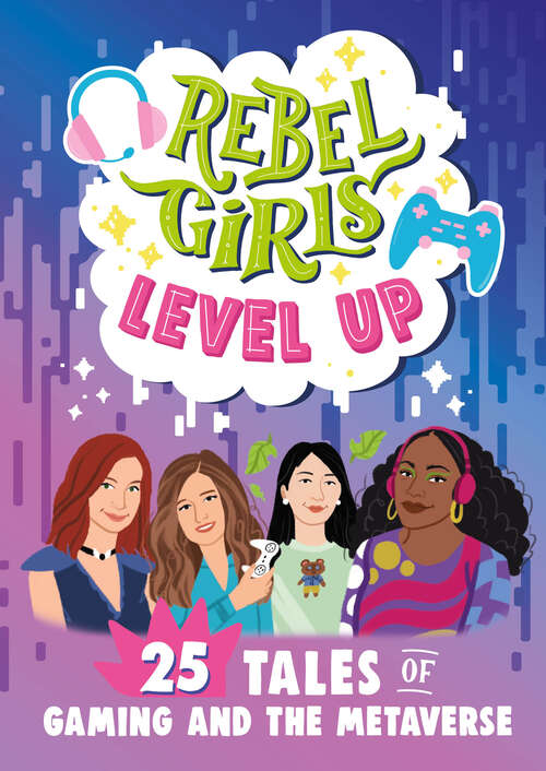 Book cover of Rebel Girls Level Up: 25 Tales of Gaming and the Metaverse (Rebel Girls Minis)