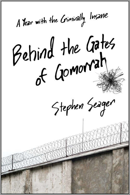 Book cover of Behind the Gates of Gomorrah: A Year with the Criminally Insane