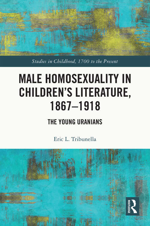Book cover of Male Homosexuality in Children’s Literature, 1867–1918: The Young Uranians (Studies in Childhood, 1700 to the Present)