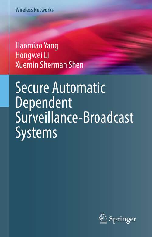 Secure Automatic Dependent Surveillance-Broadcast Systems (Wireless Networks)