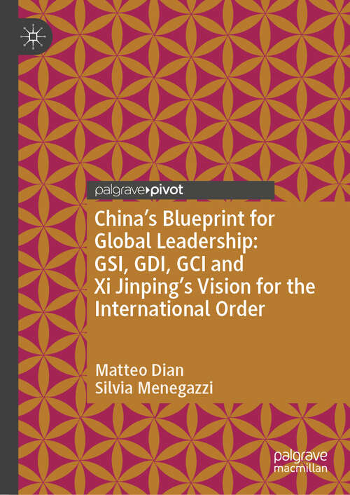 Book cover of China’s Blueprint for Global Leadership: GSI, GDI, GCI and Xi Jinping's Vision for the International Order (Palgrave Studies in International Relations)
