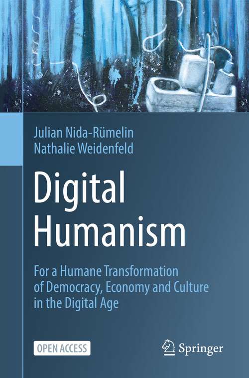 Book cover of Digital Humanism: For a Humane Transformation of Democracy, Economy and Culture in the Digital Age (1st ed. 2022)