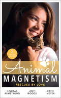 Animal Magnetism: The Socialite And The Cattle King / Puppy Love For The Veterinarian / The Puppy Proposal (Mills And Boon M&b Ser.)