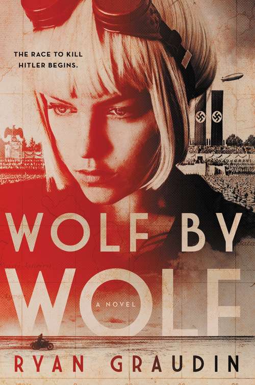 Book cover of Wolf by Wolf: One girl’s mission to win a race and kill Hitler (Wolf By Wolf Ser. #1)