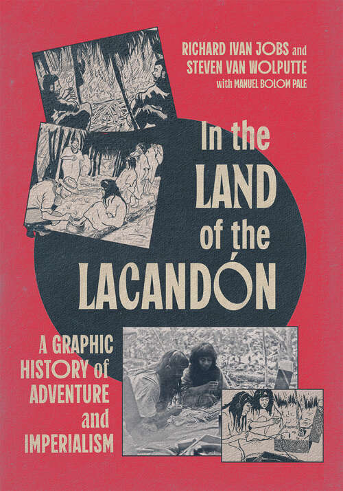 Book cover of In the Land of the Lacandón: A Graphic History of Adventure and Imperialism