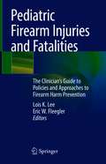 Pediatric Firearm Injuries and Fatalities: The Clinician’s Guide to Policies and Approaches to Firearm Harm Prevention