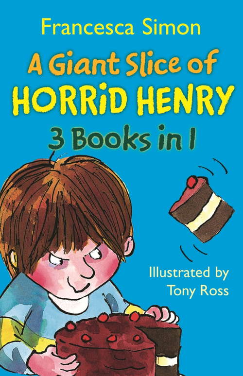 Book cover of A Giant Slice of Horrid Henry 3-in-1: Underpants/Stinkbomb/Queen (Horrid Henry #1)