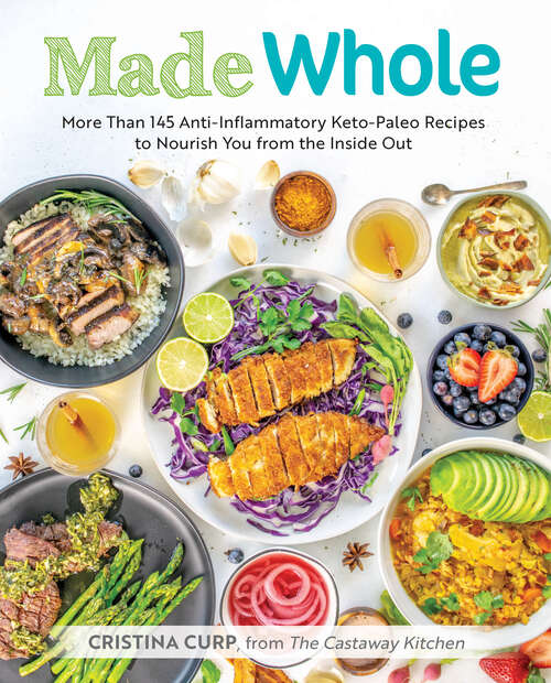 Book cover of Made Whole: More Than 145 Anti-lnflammatory Keto-paleo Recipes To Nourish You From The Inside Out