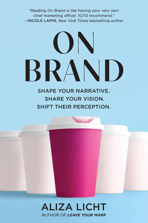 Book cover of On Brand: Shape Your Narrative. Share Your Vision. Shift Their Perception.