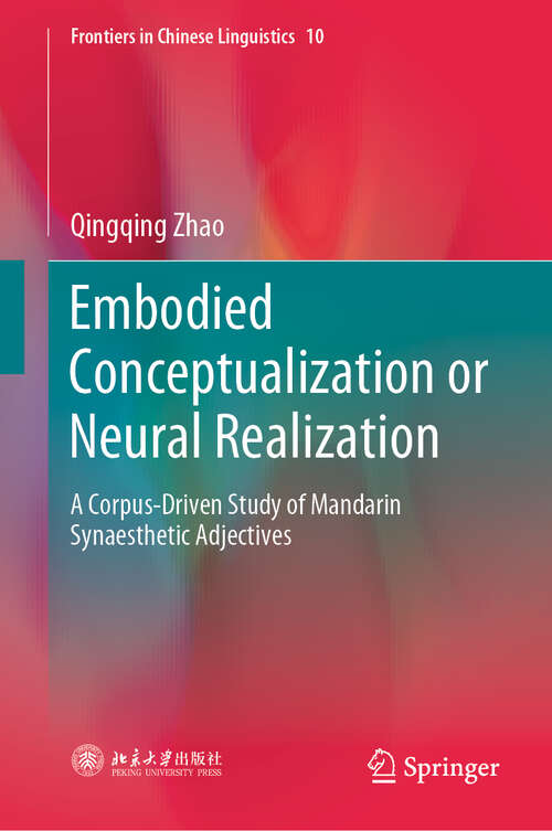 Book cover of Embodied Conceptualization or Neural Realization: A Corpus-Driven Study of Mandarin Synaesthetic Adjectives (1st ed. 2020) (Frontiers in Chinese Linguistics #10)