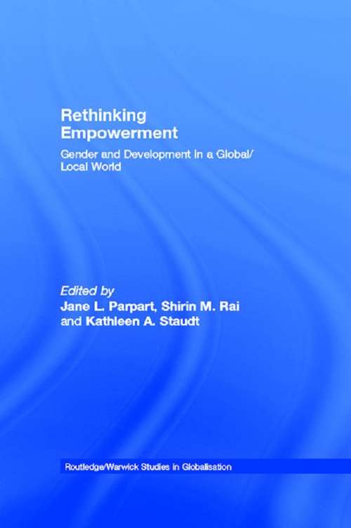 Rethinking Empowerment: Gender and Development in a Global/Local World (Routledge Studies in Globalisation)