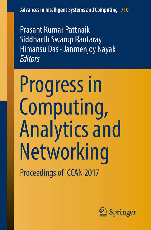 Progress in Computing, Analytics and Networking: Proceedings Of Iccan 2017 (Advances In Intelligent Systems And Computing #710)