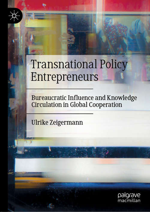 Book cover of Transnational Policy Entrepreneurs: Bureaucratic Influence and Knowledge Circulation in Global Cooperation (1st ed. 2020)