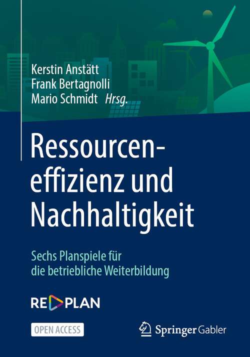 Book cover of Ressourceneffizienz und Nachhaltigkeit: Sechs Planspiele für die betriebliche Weiterbildung (1. Aufl. 2022)